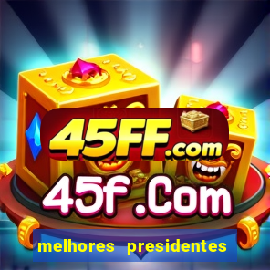 melhores presidentes do brasil
